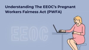 Understanding The EEOC’s Pregnant Workers Fairness Act (PWFA)