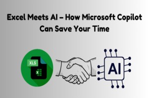 Excel Meets AI – How Microsoft Copilot Can Save Your Time