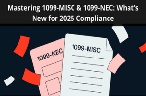 Mastering 1099-MISC & 1099-NEC: What’s New for 2025 Compliance