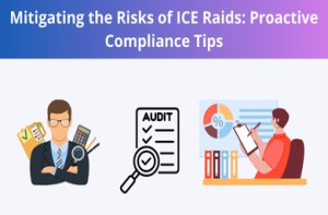 Mitigating the Risks of ICE Raids: Proactive Compliance Tips